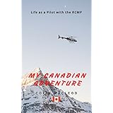 My Canadian Adventure: Life as a Pilot in the RCMP