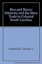 Rice and Slaves: Ethnicity and the Slave Trade in Colonial South Carolina