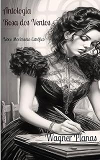Livro ANTOLOGIA ROSA-DOS-VENTOS & NOVO MOVIMENTO ESTROFISTA (Parceria selo editorial Quimera antologias e site das letras edições literárias Livro 13)