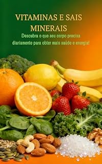 Livro VITAMINAS E SAIS MINERAIS: Descubra o que seu corpo precisa diariamente para obter mais saúde e energia