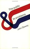 By John Dewey - Public and Its Problems: 1st (first) Edition