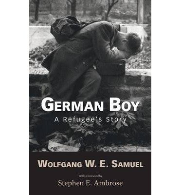 [ GERMAN BOY: A REFUGEE S STORY (WILLIE MORRIS BOOKS IN MEMOIR AND BIOGRAPHY) Hardcover ] Samuel, Wolfgang W E ( AUTHOR ) Jun - 07 - 2012 [ Hardcover ]