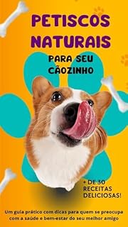 Livro Petiscos naturais para seu cãozinho: Um guia prático com dicas para quem se preocupa com a saúde e bem-estar do seu melhor amigo