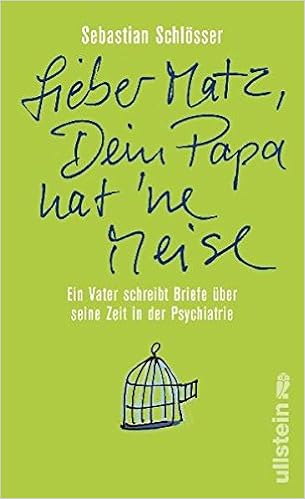 Lieber Matz Dein Papa Hat Ne Meise Ein Vater Schreibt Briefe Uber Seine Zeit In Der Psychiatrie Amazon De Schlosser Sebastian Bucher