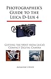 Photographer's Guide to the Leica D-Lux 4: Getting the Most from Leica's Compact Digital Camera