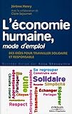 L'économie humaine, mode d'emploi : Des idées pour travailler solidaire et responsable by