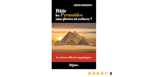 Amazon Com Batir Les Pyramides Sans Pierres Ni Esclaves La Science Defie Les Egyptologues French Edition Ebook Davidovits Joseph Kindle Store