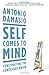 Self Comes to Mind: Constructing the Conscious Brain - Book by Antonio Damasio
