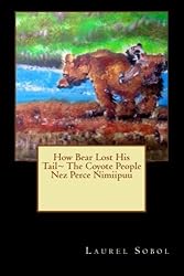 How Bear Lost His Tail~ The Coyote People Nez Perce Nimiipuu (The Magical Nez Perce Nimiipuu Series)