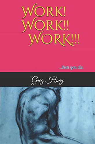 Work! Work!! WORK!!!: ...then you die.