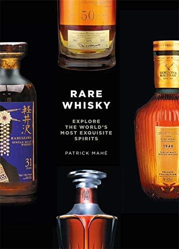 Rare Whisky Explore The World S Most Exquisite Spirits Mahe Patrick 9781840918229 Amazon Com Books