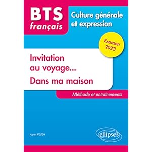 BTS français Culture générale et expression : Invitation au voyage ; Dans ma maison: Méthodes et entraînements