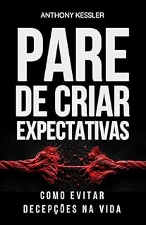 Livro Pare De Criar Expectativas: Como Evitar Decepções Na Vida