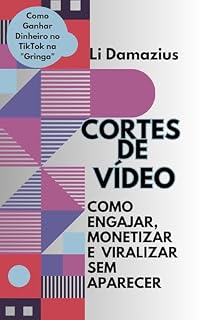 Livro CORTES DE VÍDEO: COMO ENGAJAR, MONETIZAR E VIRALIZAR SEM APARECER (Série Mestre dos Ebooks com ChatGPT: Guia Completo para Autores e Empreendedores Digitais Livro 13)