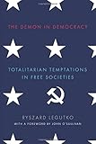 The Demon in Democracy: Totalitarian Temptations in Free Societies