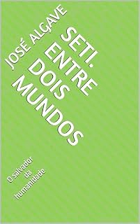 Livro SETI. ENTRE DOIS MUNDOS: O SALVADOR DOS HUMANOS