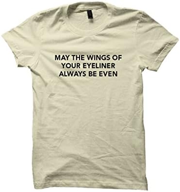 May The Wings Of Your Eyeliner Always Be Even T-shirt Unisex Fit