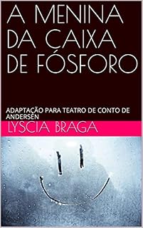 Livro A MENINA DA CAIXA DE FÓSFORO: ADAPTAÇÃO PARA TEATRO DE CONTO DE ANDERSEN