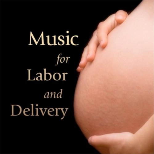 Music for Labor and Delivery Soothing Songs for Pregnant Mothers