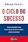 Livro O ciclo do sucesso: Como descobrir suas reais metas de vida e chegar aonde você quer