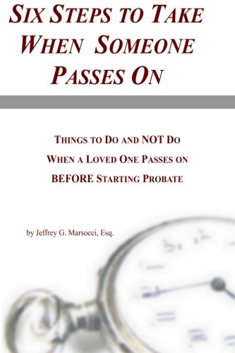 Download Six Steps to Take When Someone Passes On: Things to Do and NOT Do When a Loved One Passes On BEFORE Starting Probate Download Six Steps to Take When Someone Passes On: Things to Do and NOT Do When a Loved One Passes On BEFORE Starting Probate