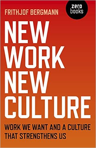 New Work New Culture by Frithjof Bergmann
