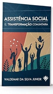 Livro Transformação Comunitária na Assistência Social: O Método Antientrópico para Gestores e Profissionais Líderes