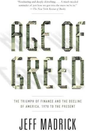 Age of Greed: The Triumph of Finance and the Decline of America, 1970 to the Present