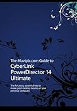 The Muvipix.com Guide to CyberLink PowerDirector 14 Ultimate: The fun, easy, powerful way to make gr