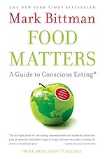 Food Matters: A Guide to Conscious Eating with More Than 75 Recipes
