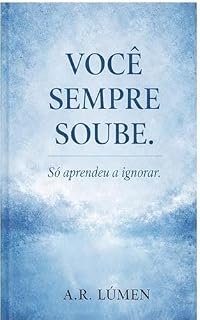 Livro VOCÊ SEMPRE SOUBE. Só aprendeu a ignorar. (TRILOGIA SILENCIOSA Três livros sobre o que você aceitou em silêncio Livro 2)