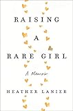 Raising a Rare Girl: A Memoir