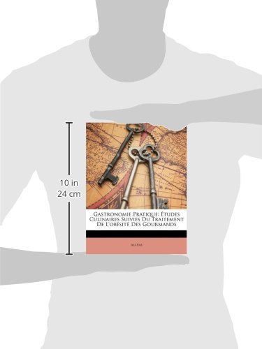 Gastronomie Pratique Etudes Culinaires Suivies Du Traitement De L Obesite Des Gourmands French Edition Ali Bab 9781148768496 Amazon Com Books