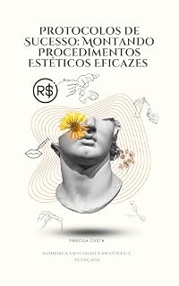 Livro Protocolos de sucesso: montando procedimentos estéticos eficazes: Como criar protocolos inovadores, atrair pacientes e otimizar suas vendas.