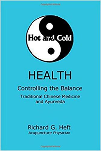 Hot and Cold Health: Controlling the Balance, Traditional Chinese Medicine and Ayurveda