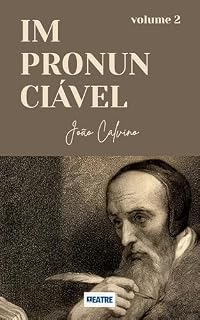 Livro IMPRONUNCIÁVEL - João Calvino: Volume 2
