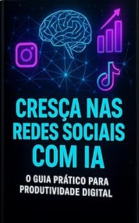 Livro Cresça nas Redes Sociais com IA: O Guia Prático para Resultados Rápidos