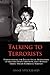 Talking to Terrorists: Understanding the Psycho-Social Motivations of Militant Jihadi Terrorists, Mass Hostage Takers, Suicide Bombers &amp; Mart - Book by Anne Speckhard, Ph.D.