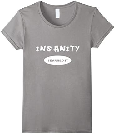 Women's Insanity - I Earned it - Reward / Workout T-shirt or Tee XL Slate