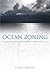 Ocean Zoning: Making Marine Management More Effective (Earthscan Oceans) - Book by Tundi Agardy