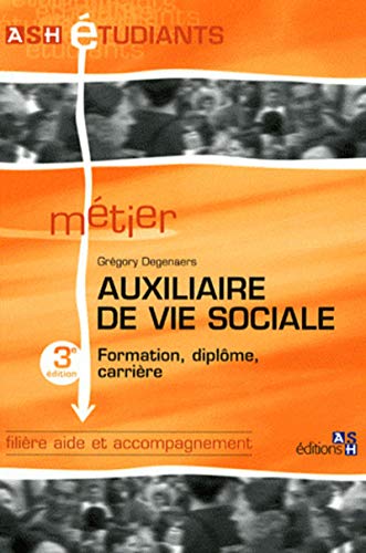 Auxiliaire de vie sociale - 3e édition: Formation, diplôme, carrière. Filière aide et accompagnement. (ASH étudiants) (French Edition) by Grégory Degenaers