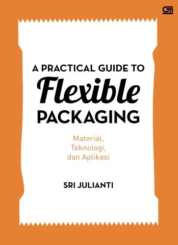A Practical Guide To Flexible Packaging Indonesian Edition Julianti Sri 9786020355405 Amazon Com Books
