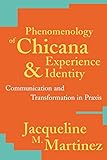 Phenomenology of Chicana Experience and Identity: Communication and Transformation in Praxis (New Cr by