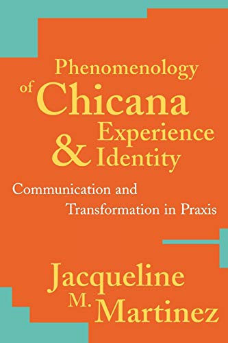 Phenomenology of Chicana Experience and Identity: Communication and Transformation in Praxis (New Cr by Jacqueline M. Martinez