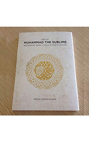 Life of Muhammad the Sublime: Biography Simply Told in Poetic Rhyme