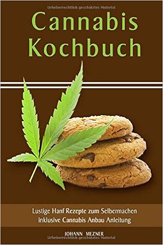 Cannabis Kochbuch Lustige Hanf Rezepte Zum Selbermachen Inklusive Anbau Anleitung Mezner Johann Amazon De Bucher 