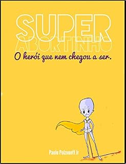 Livro O Herói Que Nem Chegou a Ser: Uma aventura do Superabortinho