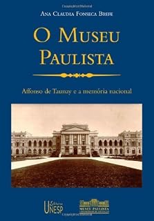 Livro O Museu Paulista - Affonso de Taunay e a Memoria Nacional