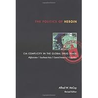 The Politics of Heroin: CIA Complicity in the Global Drug Trade