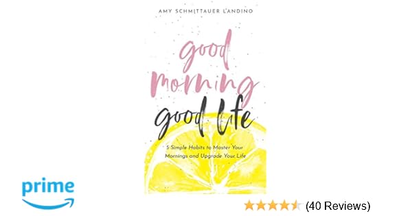 Amazon Com Good Morning Good Life 5 Simple Habits To Master